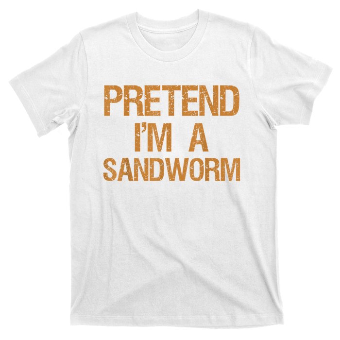 Pretend Im A Sandworm Funny Boy & Women Costume T-Shirt