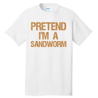 Pretend Im A Sandworm Funny Boy & Women Costume Tall T-Shirt