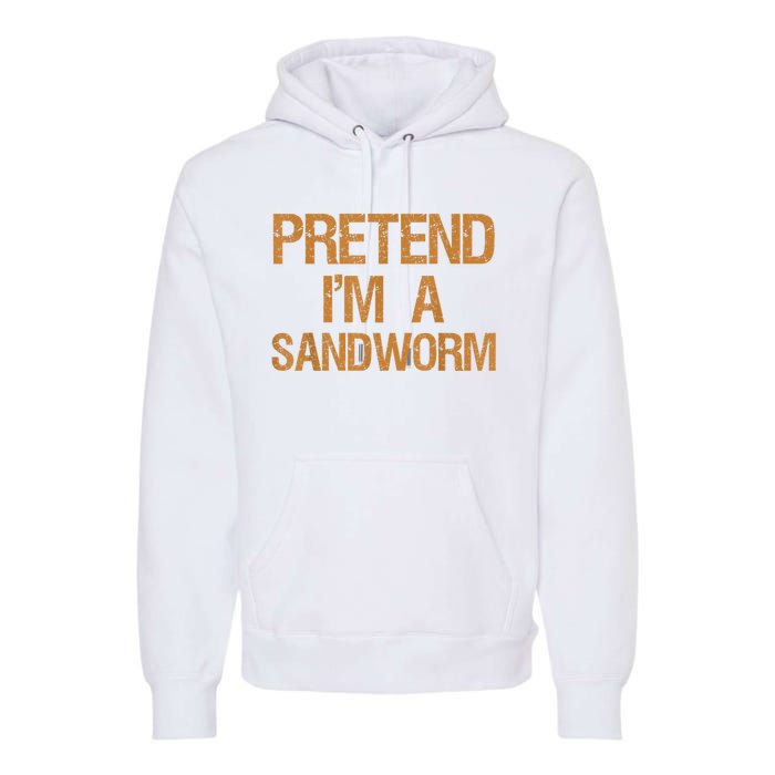 Pretend Im A Sandworm Funny Boy & Women Costume Premium Hoodie