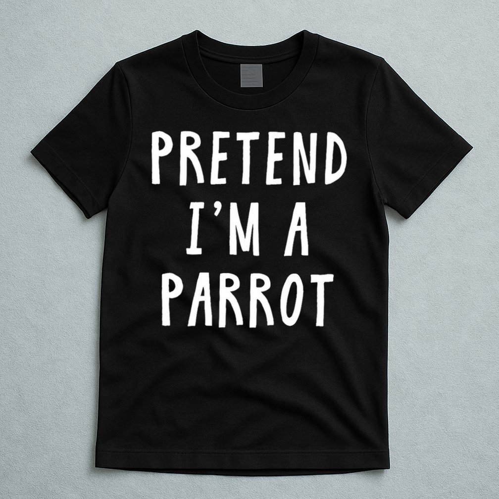 Pretend Im A Parrot Costume Women Men Kids Halloween Costume T-Shirt
