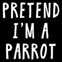 Pretend Im A Parrot Costume Women Men Kids Halloween Costume T-Shirt