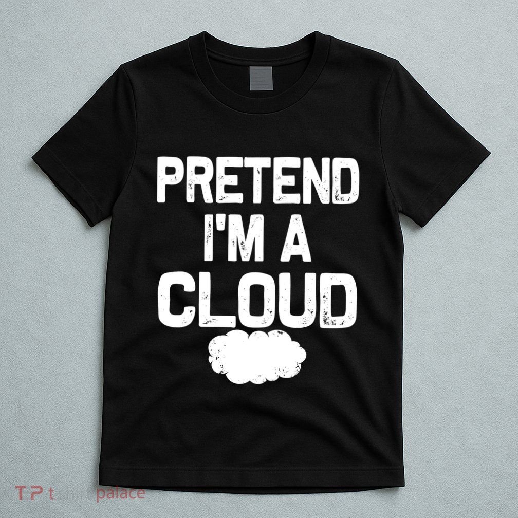 Pretend IM A Cloud Halloween Costumes T-Shirt
