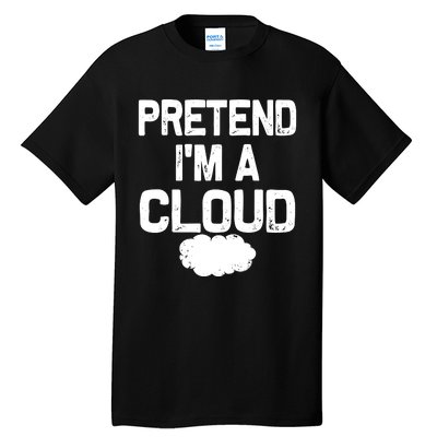 Pretend IM A Cloud Halloween Costumes Tall T-Shirt