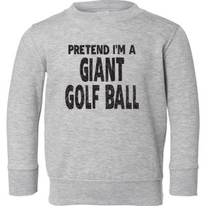 Pretend Im A Giant Golf Ball Easy Halloween Costume Toddler Sweatshirt