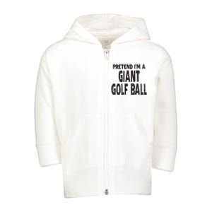 Pretend Im A Giant Golf Ball Easy Halloween Costume Toddler Zip Fleece Hoodie