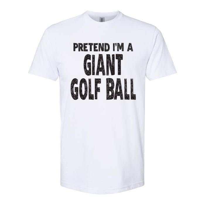 Pretend Im A Giant Golf Ball Easy Halloween Costume Softstyle CVC T-Shirt