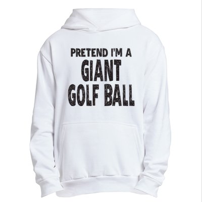 Pretend Im A Giant Golf Ball Easy Halloween Costume Urban Pullover Hoodie