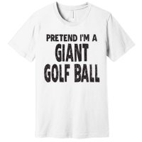 Pretend Im A Giant Golf Ball Easy Halloween Costume Premium T-Shirt