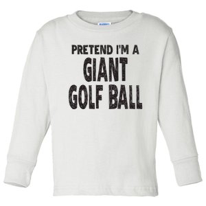 Pretend Im A Giant Golf Ball Easy Halloween Costume Toddler Long Sleeve Shirt