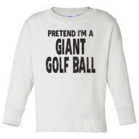 Pretend Im A Giant Golf Ball Easy Halloween Costume Toddler Long Sleeve Shirt