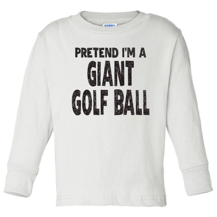 Pretend Im A Giant Golf Ball Easy Halloween Costume Toddler Long Sleeve Shirt