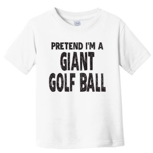 Pretend Im A Giant Golf Ball Easy Halloween Costume Toddler T-Shirt