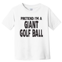 Pretend Im A Giant Golf Ball Easy Halloween Costume Toddler T-Shirt