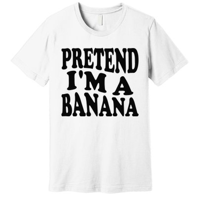 Pretend I'm A Banana Funny Lazy Halloween Costume Premium T-Shirt