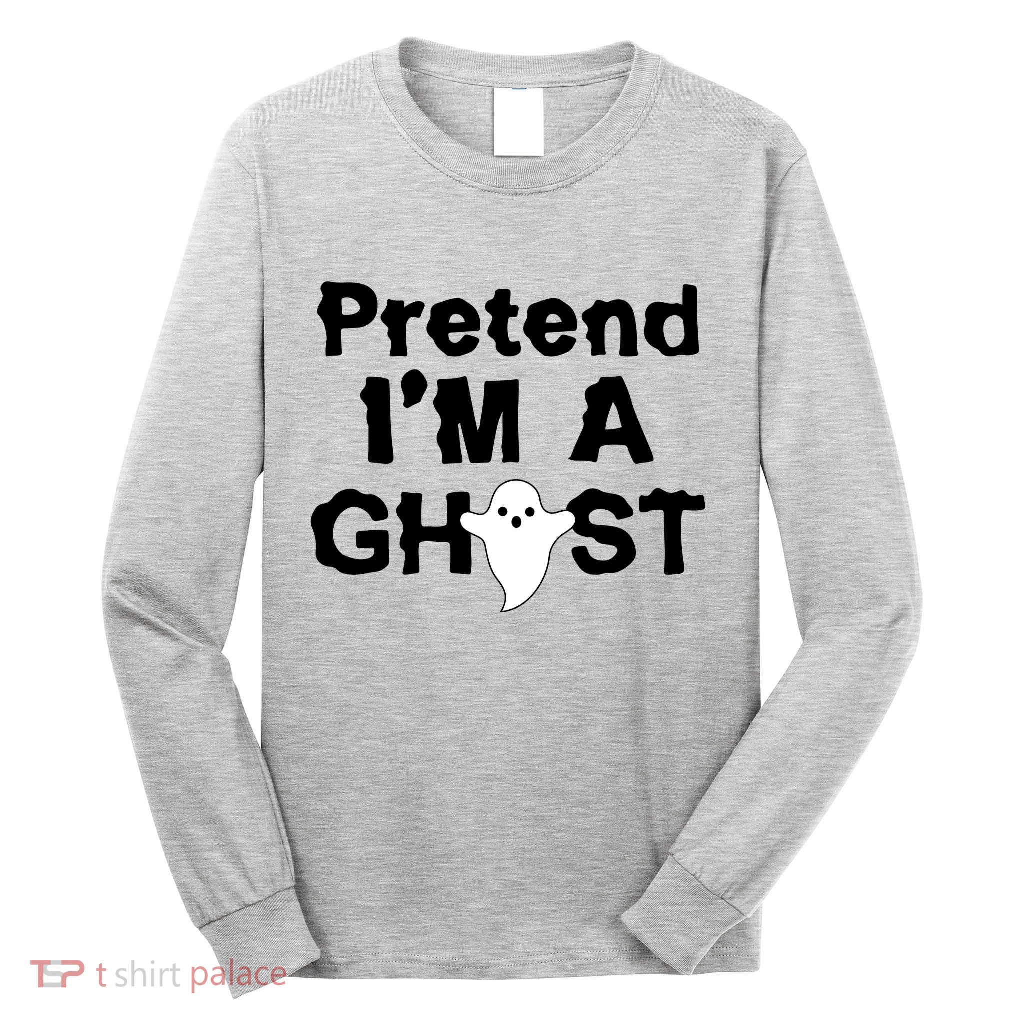 Pretend I'm A Ghost Funny Halloween Long Sleeve Shirt