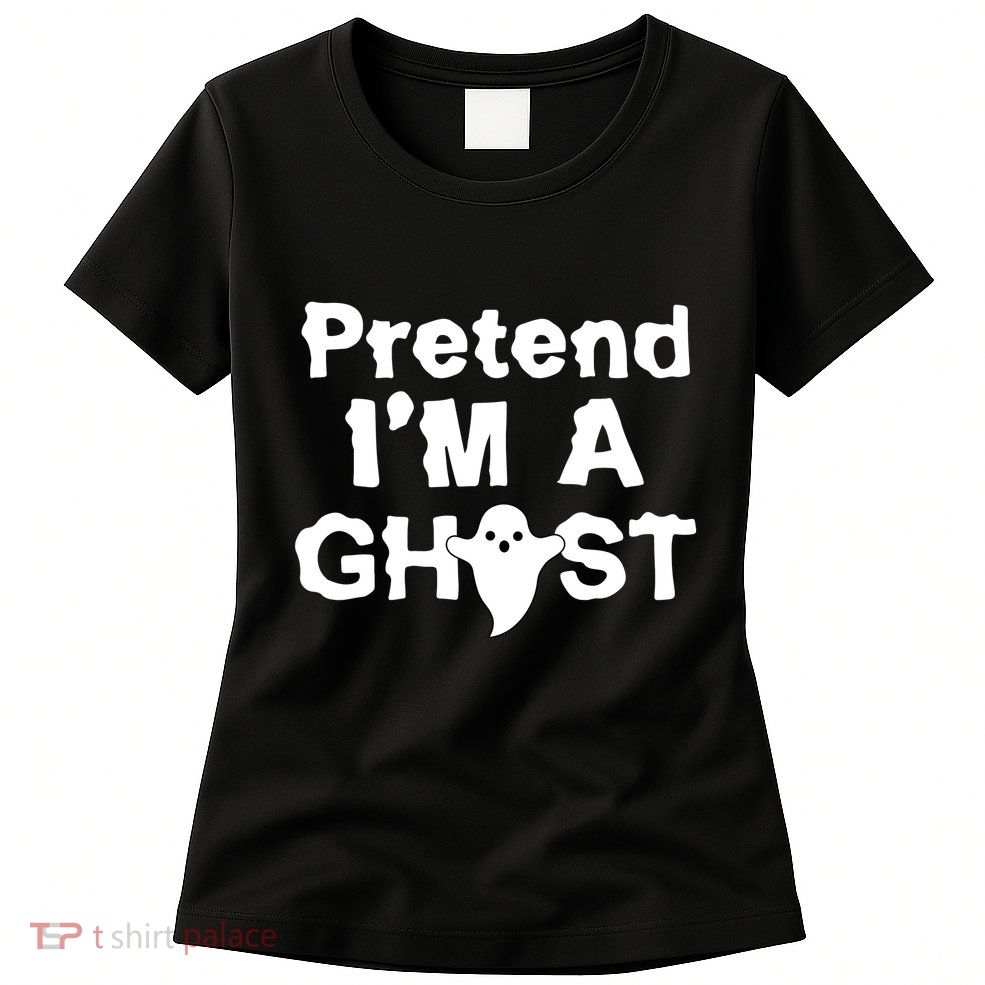 Pretend I'm A Ghost Funny Halloween Womens T-Shirt
