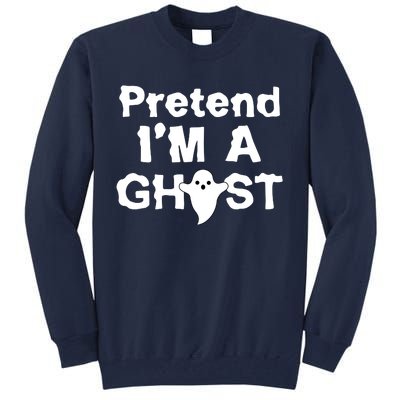 Pretend I'm A Ghost Funny Halloween Tall Sweatshirt