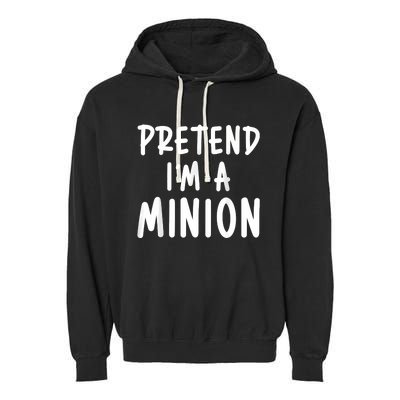 Pretend Im A Minion Costume Party Funny Halloween Minion Garment-Dyed Fleece Hoodie