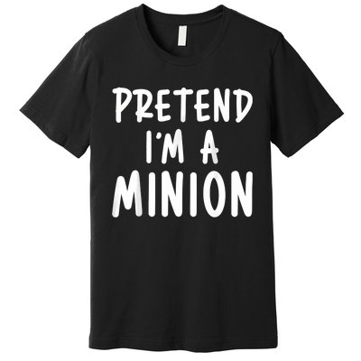 Pretend Im A Minion Costume Party Funny Halloween Minion Premium T-Shirt