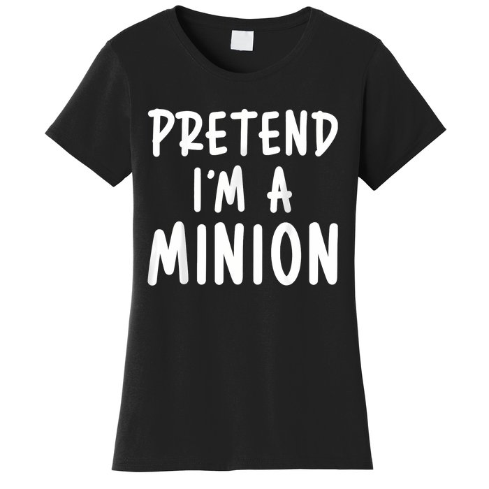 Pretend Im A Minion Costume Party Funny Halloween Minion Women's T-Shirt