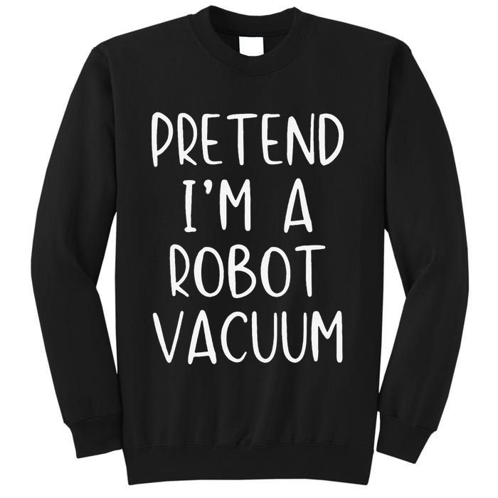 Pretend IM A Robot Vacuum Costume Halloween Lazy Easy Sweatshirt