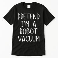 Pretend IM A Robot Vacuum Costume Halloween Lazy Easy Tall T-Shirt