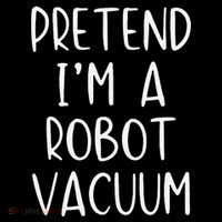 Pretend IM A Robot Vacuum Costume Halloween Lazy Easy Poster