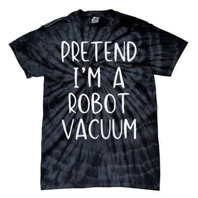 Pretend IM A Robot Vacuum Costume Halloween Lazy Easy Tie-Dye T-Shirt