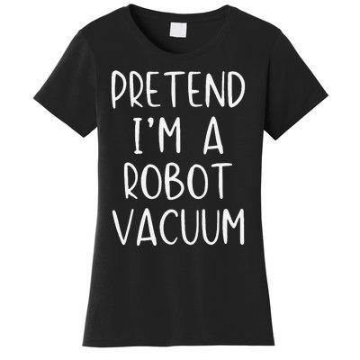 Pretend IM A Robot Vacuum Costume Halloween Lazy Easy Women's T-Shirt