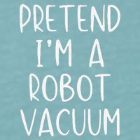 Pretend IM A Robot Vacuum Costume Halloween Lazy Easy Sueded Cloud Jersey T-Shirt