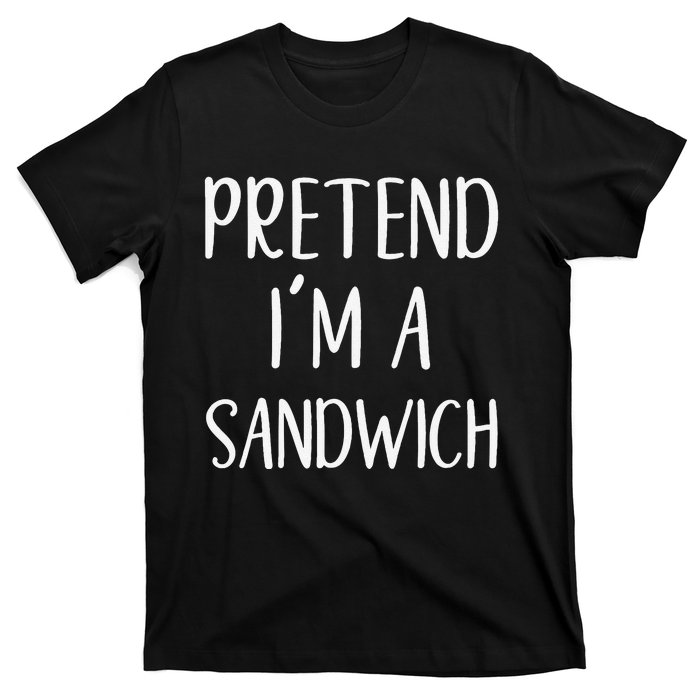 Pretend IM A Sandwich Costume Halloween Funny Quick Lazy T-Shirt