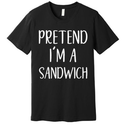 Pretend IM A Sandwich Costume Halloween Funny Quick Lazy Premium T-Shirt