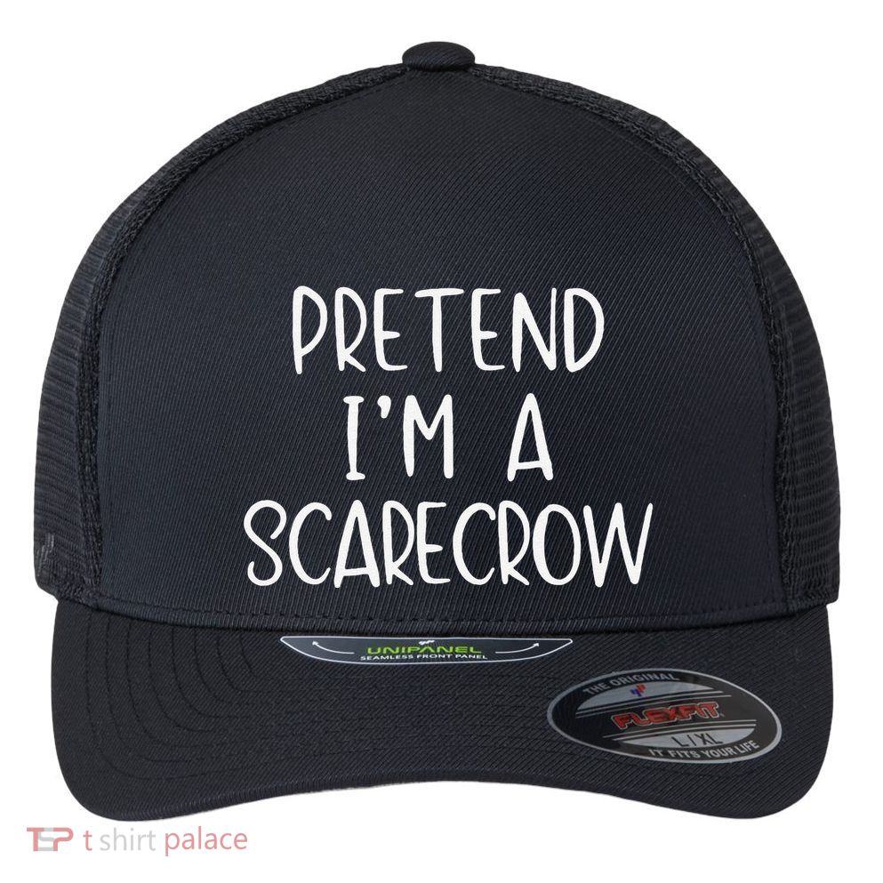 Pretend IM A Scarecrow Costume Halloween Lazy Quick Funny Flexfit Unipanel Trucker Cap