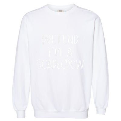 Pretend IM A Scarecrow Costume Halloween Lazy Quick Funny Garment-Dyed Sweatshirt