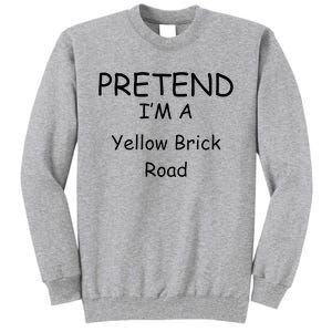 Pretend IM A Yellow Brick Road Wizard Costume New Years Tall Sweatshirt