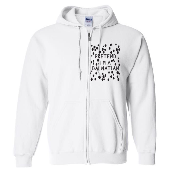 Pretend I'm A Dalmatian Shirt Funny Lazy Halloween Costume Full Zip Hoodie