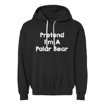 Pretend IM A Polar Bear Costume Funny Halloween Outfit Garment-Dyed Fleece Hoodie