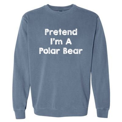 Pretend IM A Polar Bear Costume Funny Halloween Outfit Garment-Dyed Sweatshirt