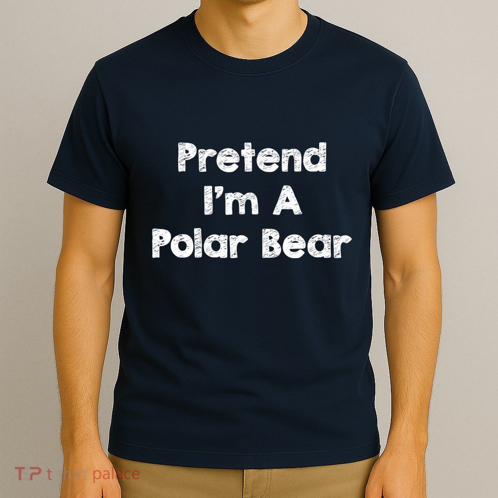 Pretend IM A Polar Bear Costume Funny Halloween Outfit T-Shirt