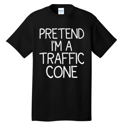 Pretend IM A Traffic Cone Funny Halloween Costume Tall T-Shirt