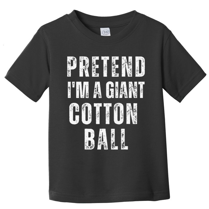 Pretend IM A Giant Cotton Ball Matching Costume Halloween Toddler T-Shirt