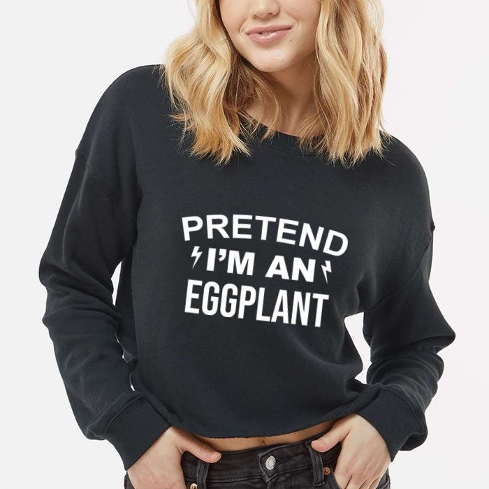 Pretend I'm An Eggplant Lazy Halloween Costume Cropped Pullover Crew