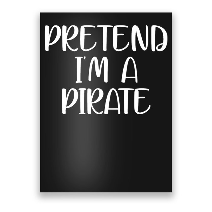 Pretend Im A Pirate Poster