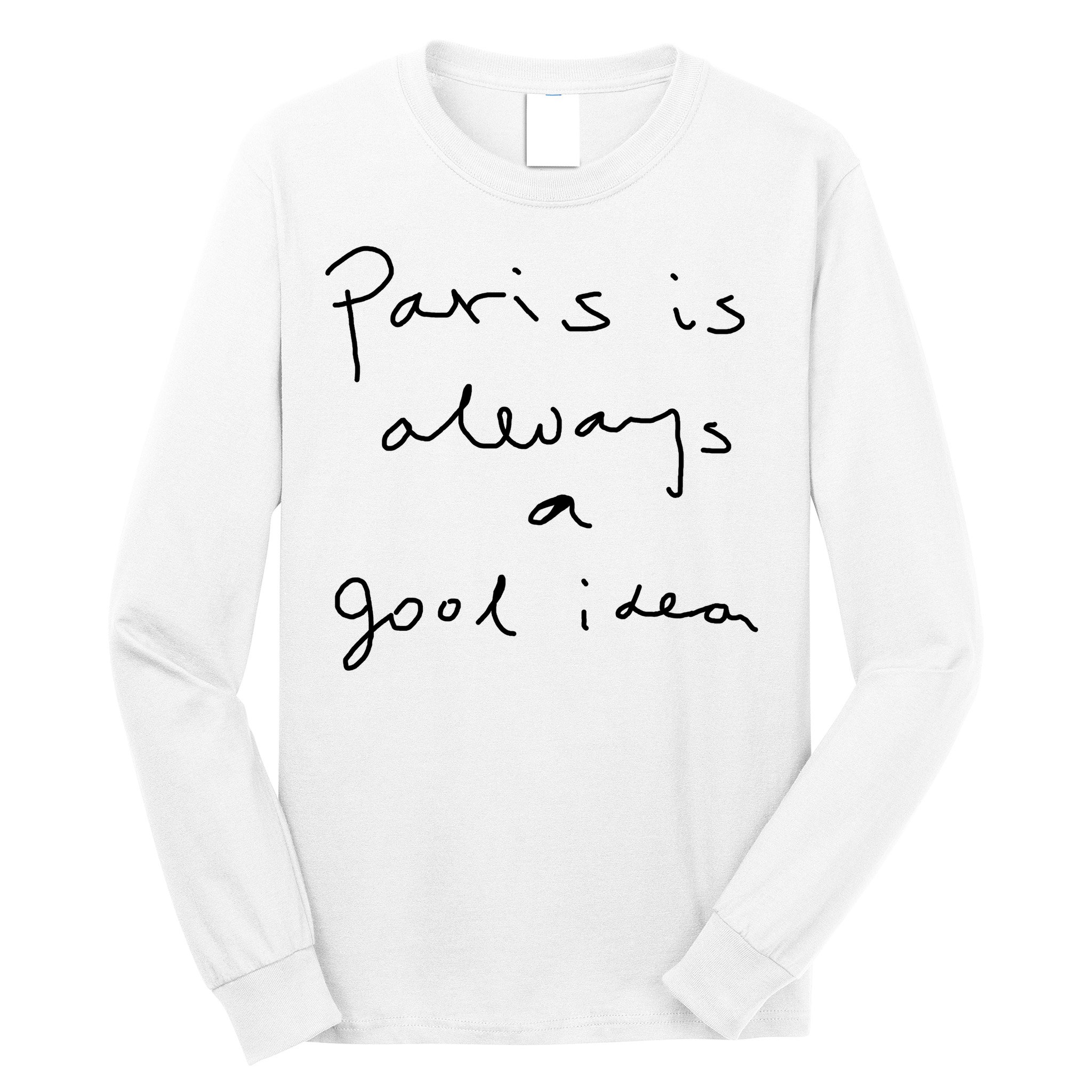 Paris Is Always A Good Idea Long Sleeve Shirt