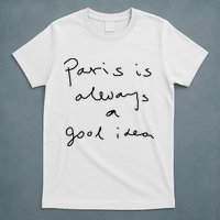 Paris Is Always A Good Idea T-Shirt