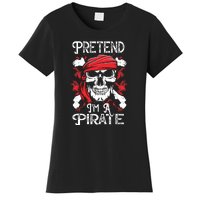 Pretend Im A Pirate Funny Ideas For Halloween Women's T-Shirt