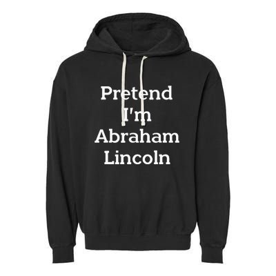 Pretend IM Abraham Lincoln Costume Funny Halloween History Garment-Dyed Fleece Hoodie