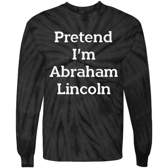 Pretend IM Abraham Lincoln Costume Funny Halloween History Tie-Dye Long Sleeve Shirt