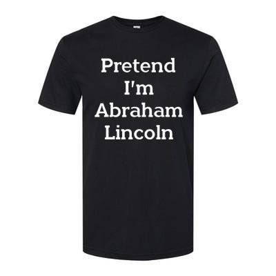 Pretend IM Abraham Lincoln Costume Funny Halloween History Softstyle CVC T-Shirt