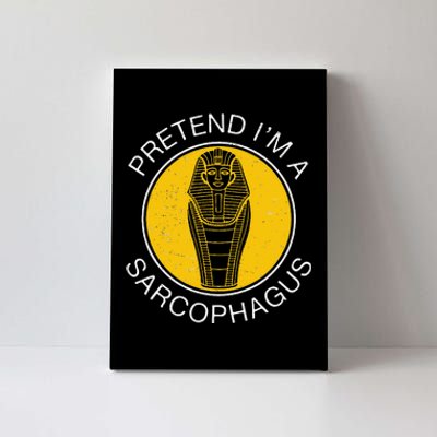 Pretend IM A Sarcophagus Funny Ancient Egypt Artifacts Fans Canvas